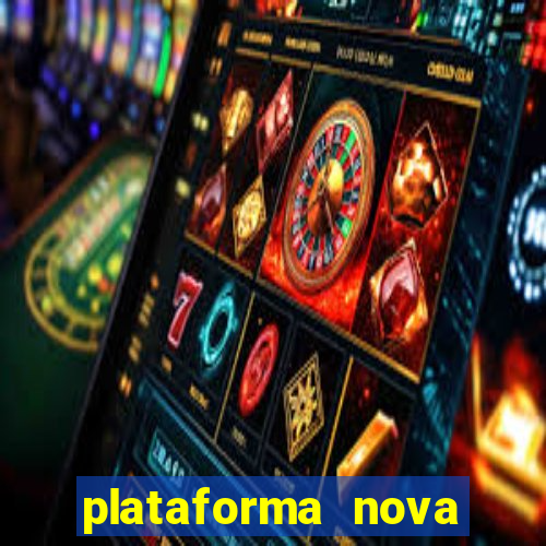 plataforma nova pagando hoje